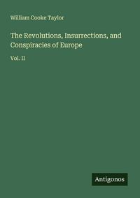 Produktbild: The Revolutions, Insurrections, and Conspiracies of Europe