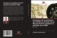 Produktbild: &Eacute;volution de la politique de l'URSS au Proche et au Moyen-Orient pendant la p&eacute;riode de la NEP