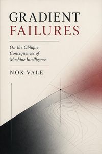Produktbild: Gradient Failures: On the Oblique Consequences of Machine Intelligence