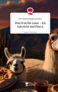 Produktbild: Plan B ist f&uuml;r Loser - ich hab nicht mal Plan A. Life is a Story - story.one