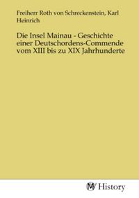 Produktbild: Die Insel Mainau - Geschichte einer Deutschordens-Commende vom XIII bis zu XIX Jahrhunderte
