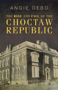Produktbild: The Rise and Fall of the Choctaw Republic