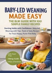 Produktbild: BABY-LED WEANING MADE EASY - THE BLW GUIDE WITH 100 SIMPLE FAMILY RECIPES(The perfect gift for baby showers & new arrivals)
