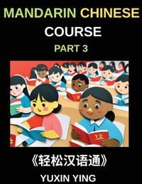 Produktbild: Mandarin Chinese Course (Part 3)- Chinese Made Simple, A Step-by-Step Guide with Interconnected Lessons, Pinyin, Tones & Cultural Context for All HSK Levels