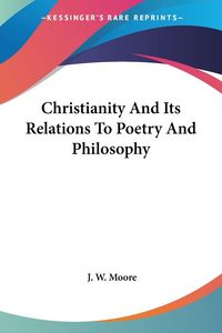 Produktbild: Christianity And Its Relations To Poetry And Philosophy
