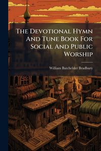 Produktbild: The Devotional Hymn And Tune Book For Social And Public Worship