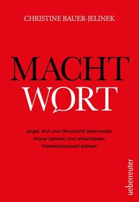 Machtwort – Angst, Wut und Ohnmacht überwinden. Klarer denken und entscheiden. Widerstandskraft stärken