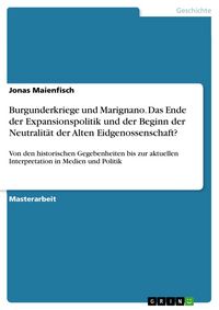 Produktbild: Burgunderkriege und Marignano. Das Ende der Expansionspolitik und der Beginn der Neutralit&auml;t der Alten Eidgenossenschaft?