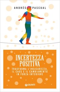 Produktbild: Incertezza positiva. Trasforma l'insicurezza, il caos e il cambiamento in forza interiore