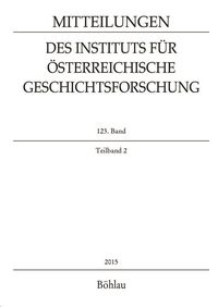 Produktbild: Mitteilungen des Instituts f&uuml;r &Ouml;sterreichische Geschichtsforschung 123. Band Teilband 2 (2015)