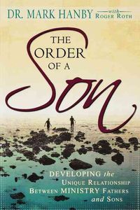 Produktbild: The Order of a Son: Developing the Unique Relationship Between Ministry Fathers and Sons