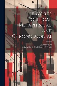 Produktbild: The Works, Political, Metaphisical, and Chronological