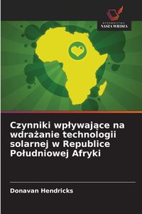 Produktbild: Czynniki wp&iquest;ywaj&iquest;ce na wdra&iquest;anie technologii solarnej w Republice Po&iquest;udniowej Afryki