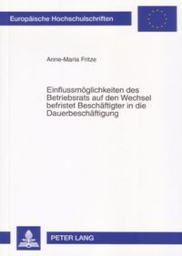 Produktbild: Einflussm&ouml;glichkeiten des Betriebsrats auf den Wechsel befristet Besch&auml;ftigter in die Dauerbesch&auml;ftigung