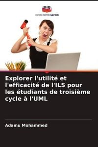 Produktbild: Explorer l'utilit&eacute; et l'efficacit&eacute; de l'ILS pour les &eacute;tudiants de troisi&egrave;me cycle &agrave; l'UML