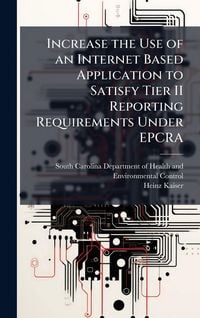 Produktbild: Increase the Use of an Internet Based Application to Satisfy Tier II Reporting Requirements Under EPCRA
