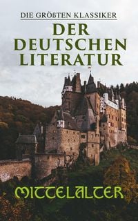 Produktbild: Die gr&ouml;&szlig;ten Klassiker der deutschen Literatur: Mittelalter