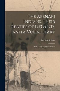 Produktbild: The Abenaki Indians, Their Treaties of 1713 & 1717, and a Vocabulary [microform]