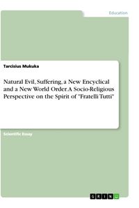 Produktbild: Natural Evil, Suffering, a New Encyclical and a New World Order. A Socio-Religious Perspective on the Spirit of "Fratelli Tutti"