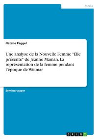 Produktbild: Une analyse de la Nouvelle Femme "Elle pr&eacute;sente" de Jeanne Maman. La repr&eacute;sentation de la femme pendant l'&eacute;poque de Weimar