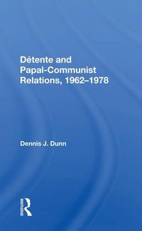 Produktbild: Dunn, D: Detente And Papal-communist Relations, 1962-1978