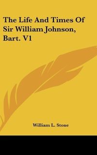 Produktbild: Stone, W: Life And Times Of Sir William Johnson, Bart. V1