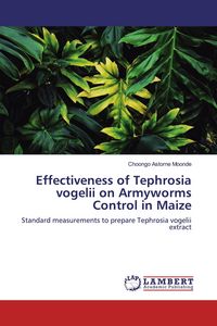 Produktbild: Effectiveness of Tephrosia vogelii on Armyworms Control in Maize