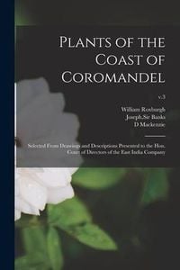 Produktbild: Plants of the Coast of Coromandel: Selected From Drawings and Descriptions Presented to the Hon. Court of Directors of the East India Company; v.3