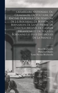 Produktbild: Grammaire Nationale, Ou Grammaire De Voltaire, De Racine, De Bossuet, De F&eacute;nelon, De J.-j. Rousseau, De Buffon, De Bernardin De Saint-pierre, De Chate