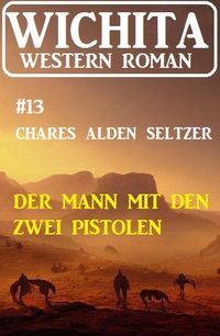 Produktbild: Der Mann mit den zwei Pistolen: Wichita Western Roman 13