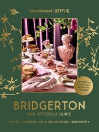Produktbild: Bridgerton. Der offizielle Genuss-Guide: Stilvoll Gastgeben wie in der britischen High Society