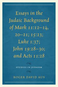 Produktbild: Essays in the Judaic Background of Mark 11:12-14, 20-21; 15:23; Luke 1:37; John 19:28-30; and Acts 11:28