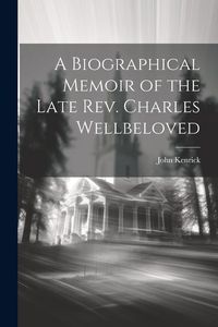 Produktbild: A Biographical Memoir of the Late Rev. Charles Wellbeloved