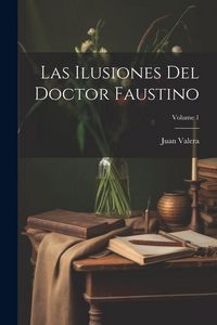Produktbild: Las Ilusiones Del Doctor Faustino; Volume 1