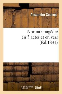 Produktbild: Norma: Trag&eacute;die En 5 Actes Et En Vers (&Eacute;d.1831)