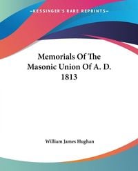 Produktbild: Memorials Of The Masonic Union Of A. D. 1813
