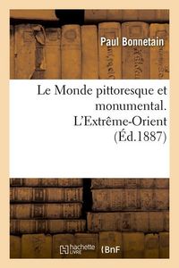 Produktbild: Le Monde Pittoresque Et Monumental. l'Extr&ecirc;me-Orient (&Eacute;d.1887)