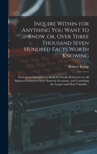 Produktbild: Inquire Within for Anything You Want to Know, or, Over Three Thousand Seven Hundred Facts Worth Knowing