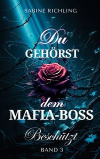 Produktbild: Du geh&ouml;rst dem Mafia-Boss - Besch&uuml;tzt Band 3