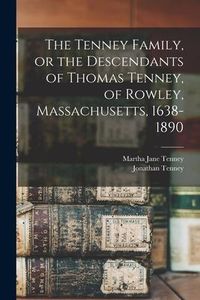Produktbild: The Tenney Family, or the Descendants of Thomas Tenney, of Rowley, Massachusetts, 1638-1890