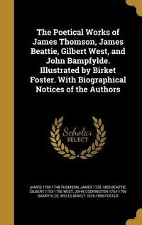 Produktbild: The Poetical Works of James Thomson, James Beattie, Gilbert West, and John Bampfylde. Illustrated by Birket Foster. With Biographical Notices of the A