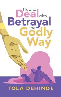 Produktbild: How to Deal with Betrayal the Godly Way