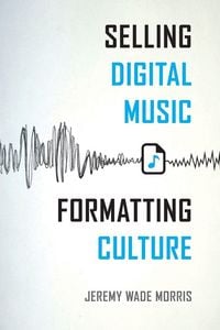 Produktbild: Selling Digital Music, Formatting Culture