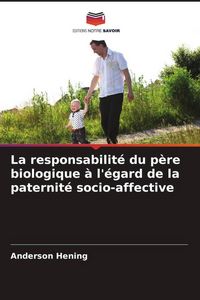 Produktbild: La responsabilit&eacute; du p&egrave;re biologique &agrave; l'&eacute;gard de la paternit&eacute; socio-affective