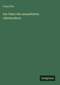 Produktbild: Der C&auml;sar des neunzehnten Jahrhunderts