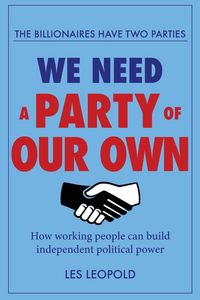 Produktbild: The Billionaires Have Two Parties, We Need a Party of Our Own