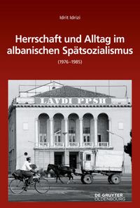 Bild vom Artikel Herrschaft und Alltag im albanischen Spätsozialismus (1976-1985) vom Autor Idrit Idrizi