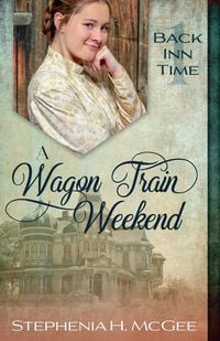 Produktbild: A Wagon Train Weekend: A Christian Time Travel Romance (The Back Inn Time Series)