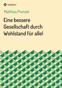 Produktbild: Eine bessere Gesellschaft durch Wohlstand f&uuml;r alle!