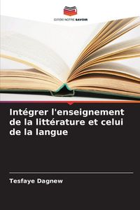 Produktbild: Int&eacute;grer l'enseignement de la litt&eacute;rature et celui de la langue